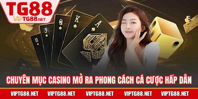 Chuyên mục casino mở ra phong cách cá cược hấp dẫn