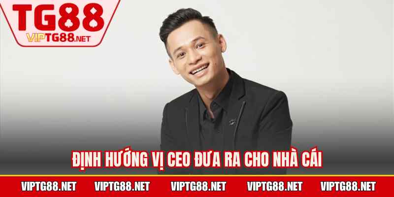 Định hướng vị CEO đưa ra cho nhà cái