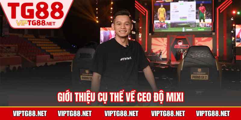 Giới thiệu cụ thể về CEO Độ Mixi