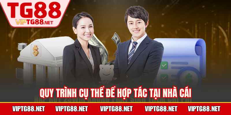 Quy trình cụ thể để hợp tác tại nhà cái