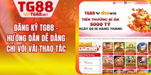 Đăng Ký TG88 - Hướng Dẫn Dễ Dàng Chỉ Với Vài Thao Tác