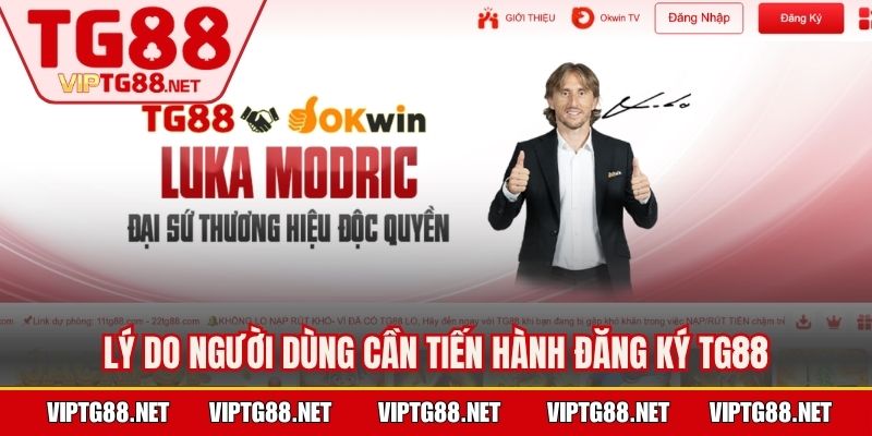 Lý do người dùng cần tiến hành đăng ký TG88
