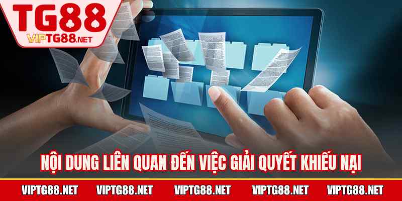 Nội dung liên quan đến việc giải quyết khiếu nại