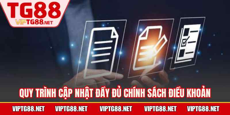 Quy trình cập nhật đầy đủ chính sách điều khoản