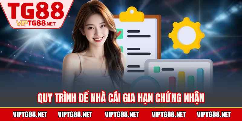 Quy trình để nhà cái gia hạn chứng nhận
