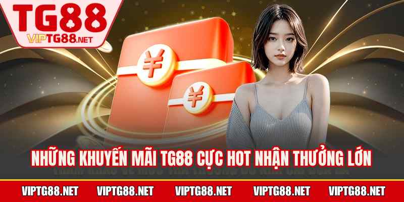 Những khuyến mãi TG88 cực hot nhận thưởng lớn