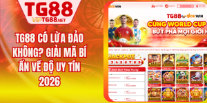 TG88 Có Lừa Đảo Không? Giải Mã Bí Ẩn Về Độ Uy Tín 2026