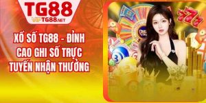 Xổ Số TG88 – Đỉnh Cao Ghi Số Trực Tuyến Nhận Thưởng